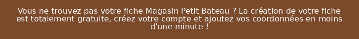 Vous ne trouvez pas votre fiche Magasin Petit Bateau ? La création de votre fiche est totalement gratuite, créez votre compte et ajoutez vos coordonnées en moins d'une minute !