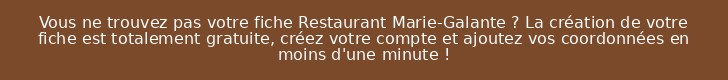 Vous ne trouvez pas votre fiche Restaurant Marie-Galante ? La création de votre fiche est totalement gratuite, créez votre compte et ajoutez vos coordonnées en moins d'une minute !