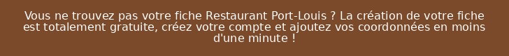 Vous ne trouvez pas votre fiche Restaurant Port-Louis ? La création de votre fiche est totalement gratuite, créez votre compte et ajoutez vos coordonnées en moins d'une minute !