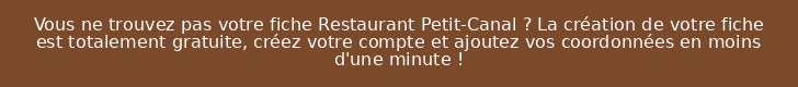 Vous ne trouvez pas votre fiche Restaurant Petit-Canal ? La création de votre fiche est totalement gratuite, créez votre compte et ajoutez vos coordonnées en moins d'une minute !