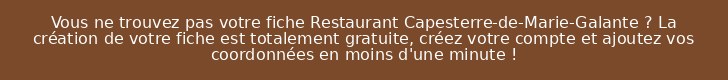 Vous ne trouvez pas votre fiche Restaurant Capesterre-de-Marie-Galante ? La création de votre fiche est totalement gratuite, créez votre compte et ajoutez vos coordonnées en moins d'une minute !
