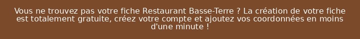 Vous ne trouvez pas votre fiche Restaurant Basse-Terre ? La création de votre fiche est totalement gratuite, créez votre compte et ajoutez vos coordonnées en moins d'une minute !