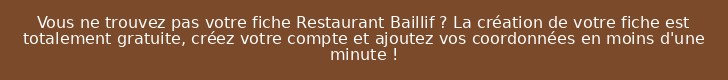 Vous ne trouvez pas votre fiche Restaurant Baillif ? La création de votre fiche est totalement gratuite, créez votre compte et ajoutez vos coordonnées en moins d'une minute !