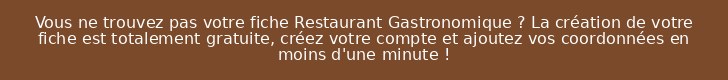 Vous ne trouvez pas votre fiche Restaurant Gastronomique ? La création de votre fiche est totalement gratuite, créez votre compte et ajoutez vos coordonnées en moins d'une minute !