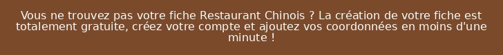 Vous ne trouvez pas votre fiche Restaurant Chinois ? La création de votre fiche est totalement gratuite, créez votre compte et ajoutez vos coordonnées en moins d'une minute !