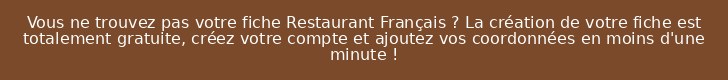 Vous ne trouvez pas votre fiche Restaurant Français ? La création de votre fiche est totalement gratuite, créez votre compte et ajoutez vos coordonnées en moins d'une minute !