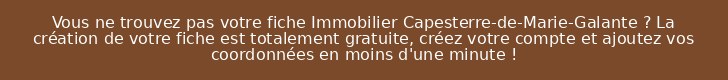Vous ne trouvez pas votre fiche Immobilier Capesterre-de-Marie-Galante ? La création de votre fiche est totalement gratuite, créez votre compte et ajoutez vos coordonnées en moins d'une minute !