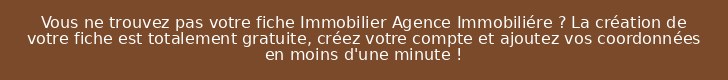 Vous ne trouvez pas votre fiche Immobilier Agence Immobiliére ? La création de votre fiche est totalement gratuite, créez votre compte et ajoutez vos coordonnées en moins d'une minute !