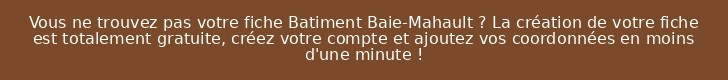 Vous ne trouvez pas votre fiche Batiment Baie-Mahault ? La création de votre fiche est totalement gratuite, créez votre compte et ajoutez vos coordonnées en moins d'une minute !
