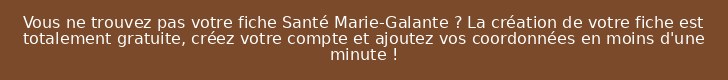 Vous ne trouvez pas votre fiche Santé Marie-Galante ? La création de votre fiche est totalement gratuite, créez votre compte et ajoutez vos coordonnées en moins d'une minute !