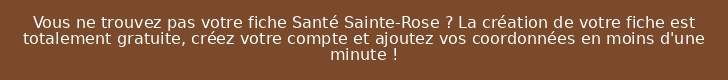 Vous ne trouvez pas votre fiche Santé Sainte-Rose ? La création de votre fiche est totalement gratuite, créez votre compte et ajoutez vos coordonnées en moins d'une minute !