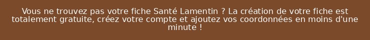 Vous ne trouvez pas votre fiche Santé Lamentin ? La création de votre fiche est totalement gratuite, créez votre compte et ajoutez vos coordonnées en moins d'une minute !