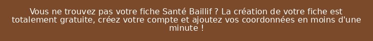 Vous ne trouvez pas votre fiche Santé Baillif ? La création de votre fiche est totalement gratuite, créez votre compte et ajoutez vos coordonnées en moins d'une minute !