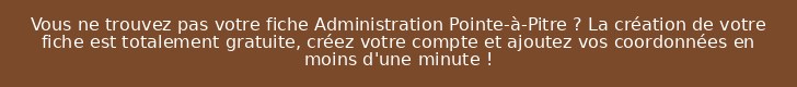 Vous ne trouvez pas votre fiche Administration Pointe-à-Pitre ? La création de votre fiche est totalement gratuite, créez votre compte et ajoutez vos coordonnées en moins d'une minute !