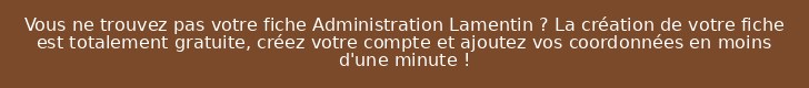 Vous ne trouvez pas votre fiche Administration Lamentin ? La création de votre fiche est totalement gratuite, créez votre compte et ajoutez vos coordonnées en moins d'une minute !