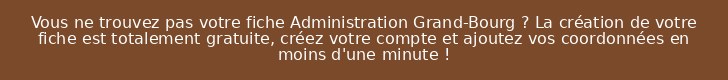 Vous ne trouvez pas votre fiche Administration Grand-Bourg ? La création de votre fiche est totalement gratuite, créez votre compte et ajoutez vos coordonnées en moins d'une minute !