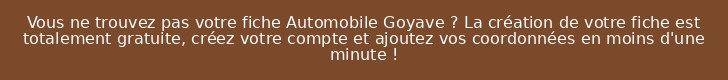 Vous ne trouvez pas votre fiche Automobile Goyave ? La création de votre fiche est totalement gratuite, créez votre compte et ajoutez vos coordonnées en moins d'une minute !