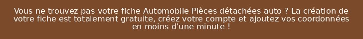 Vous ne trouvez pas votre fiche Automobile Pièces détachées auto ? La création de votre fiche est totalement gratuite, créez votre compte et ajoutez vos coordonnées en moins d'une minute !