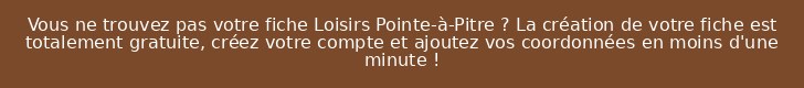 Vous ne trouvez pas votre fiche Loisirs Pointe-à-Pitre ? La création de votre fiche est totalement gratuite, créez votre compte et ajoutez vos coordonnées en moins d'une minute !