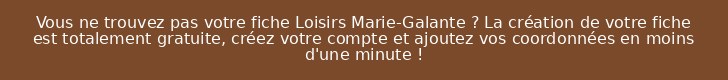 Vous ne trouvez pas votre fiche Loisirs Marie-Galante ? La création de votre fiche est totalement gratuite, créez votre compte et ajoutez vos coordonnées en moins d'une minute !