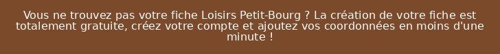Vous ne trouvez pas votre fiche Loisirs Petit-Bourg ? La création de votre fiche est totalement gratuite, créez votre compte et ajoutez vos coordonnées en moins d'une minute !