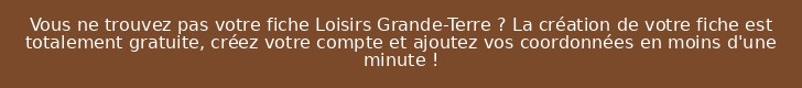 Vous ne trouvez pas votre fiche Loisirs Grande-Terre ? La création de votre fiche est totalement gratuite, créez votre compte et ajoutez vos coordonnées en moins d'une minute !
