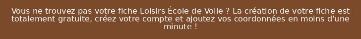 Vous ne trouvez pas votre fiche Loisirs École de Voile ? La création de votre fiche est totalement gratuite, créez votre compte et ajoutez vos coordonnées en moins d'une minute !