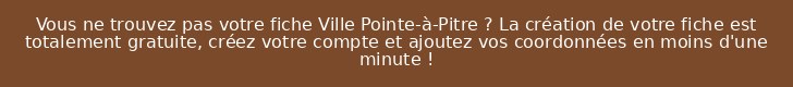 Vous ne trouvez pas votre fiche Ville Pointe-à-Pitre ? La création de votre fiche est totalement gratuite, créez votre compte et ajoutez vos coordonnées en moins d'une minute !