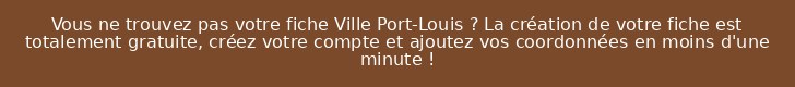 Vous ne trouvez pas votre fiche Ville Port-Louis ? La création de votre fiche est totalement gratuite, créez votre compte et ajoutez vos coordonnées en moins d'une minute !