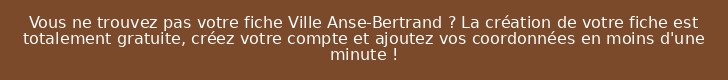 Vous ne trouvez pas votre fiche Ville Anse-Bertrand ? La création de votre fiche est totalement gratuite, créez votre compte et ajoutez vos coordonnées en moins d'une minute !