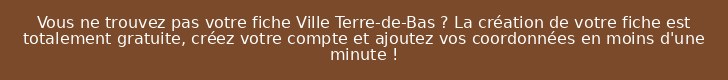 Vous ne trouvez pas votre fiche Ville Terre-de-Bas ? La création de votre fiche est totalement gratuite, créez votre compte et ajoutez vos coordonnées en moins d'une minute !