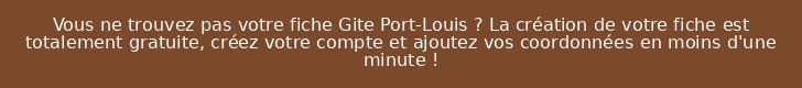 Vous ne trouvez pas votre fiche Gite Port-Louis ? La création de votre fiche est totalement gratuite, créez votre compte et ajoutez vos coordonnées en moins d'une minute !