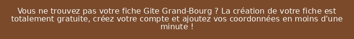 Vous ne trouvez pas votre fiche Gite Grand-Bourg ? La création de votre fiche est totalement gratuite, créez votre compte et ajoutez vos coordonnées en moins d'une minute !