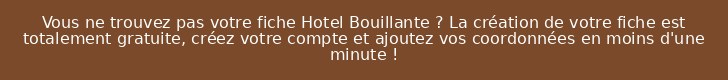 Vous ne trouvez pas votre fiche Hotel Bouillante ? La création de votre fiche est totalement gratuite, créez votre compte et ajoutez vos coordonnées en moins d'une minute !