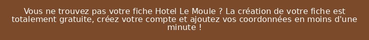 Vous ne trouvez pas votre fiche Hotel Le Moule ? La création de votre fiche est totalement gratuite, créez votre compte et ajoutez vos coordonnées en moins d'une minute !