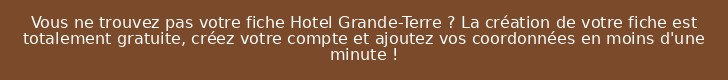 Vous ne trouvez pas votre fiche Hotel Grande-Terre ? La création de votre fiche est totalement gratuite, créez votre compte et ajoutez vos coordonnées en moins d'une minute !