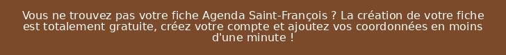 Vous ne trouvez pas votre fiche Agenda Saint-François ? La création de votre fiche est totalement gratuite, créez votre compte et ajoutez vos coordonnées en moins d'une minute !