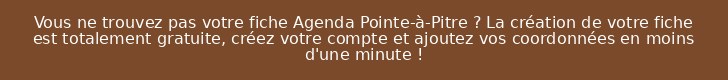 Vous ne trouvez pas votre fiche Agenda Pointe-à-Pitre ? La création de votre fiche est totalement gratuite, créez votre compte et ajoutez vos coordonnées en moins d'une minute !