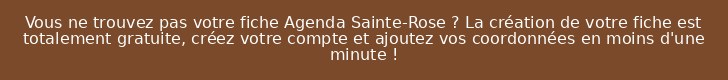 Vous ne trouvez pas votre fiche Agenda Sainte-Rose ? La création de votre fiche est totalement gratuite, créez votre compte et ajoutez vos coordonnées en moins d'une minute !