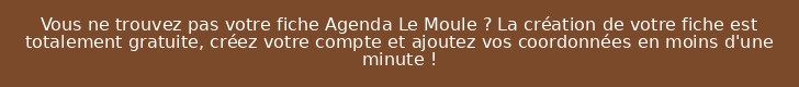 Vous ne trouvez pas votre fiche Agenda Le Moule ? La création de votre fiche est totalement gratuite, créez votre compte et ajoutez vos coordonnées en moins d'une minute !