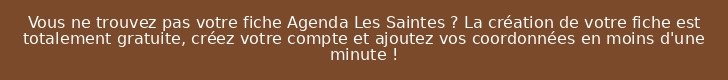 Vous ne trouvez pas votre fiche Agenda Les Saintes ? La création de votre fiche est totalement gratuite, créez votre compte et ajoutez vos coordonnées en moins d'une minute !
