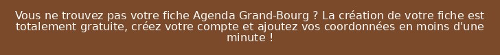 Vous ne trouvez pas votre fiche Agenda Grand-Bourg ? La création de votre fiche est totalement gratuite, créez votre compte et ajoutez vos coordonnées en moins d'une minute !