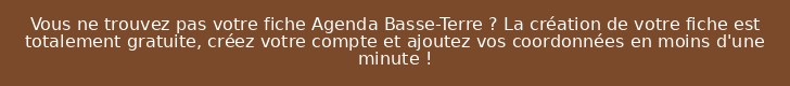 Vous ne trouvez pas votre fiche Agenda Basse-Terre ? La création de votre fiche est totalement gratuite, créez votre compte et ajoutez vos coordonnées en moins d'une minute !