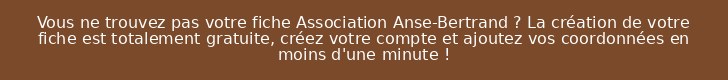 Vous ne trouvez pas votre fiche Association Anse-Bertrand ? La création de votre fiche est totalement gratuite, créez votre compte et ajoutez vos coordonnées en moins d'une minute !