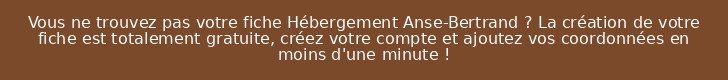 Vous ne trouvez pas votre fiche Hébergement Anse-Bertrand ? La création de votre fiche est totalement gratuite, créez votre compte et ajoutez vos coordonnées en moins d'une minute !