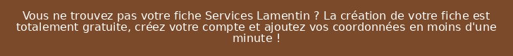 Vous ne trouvez pas votre fiche Services Lamentin ? La création de votre fiche est totalement gratuite, créez votre compte et ajoutez vos coordonnées en moins d'une minute !