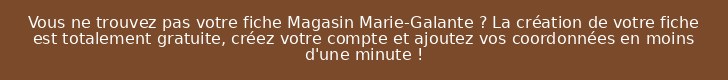 Vous ne trouvez pas votre fiche Magasin Marie-Galante ? La création de votre fiche est totalement gratuite, créez votre compte et ajoutez vos coordonnées en moins d'une minute !