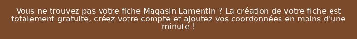 Vous ne trouvez pas votre fiche Magasin Lamentin ? La création de votre fiche est totalement gratuite, créez votre compte et ajoutez vos coordonnées en moins d'une minute !