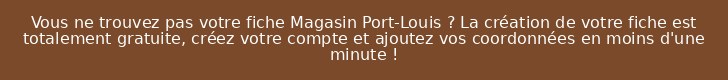 Vous ne trouvez pas votre fiche Magasin Port-Louis ? La création de votre fiche est totalement gratuite, créez votre compte et ajoutez vos coordonnées en moins d'une minute !