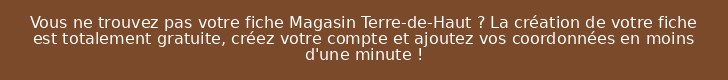 Vous ne trouvez pas votre fiche Magasin Terre-de-Haut ? La création de votre fiche est totalement gratuite, créez votre compte et ajoutez vos coordonnées en moins d'une minute !